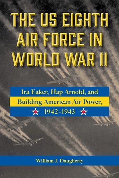 Book cover of "The US Eighth Air Force in World War II" by William J. Daughtery