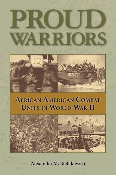 Book Cover of "Proud Warriors: African American Combat Units in World War II" by Alexander M. Bielakowski